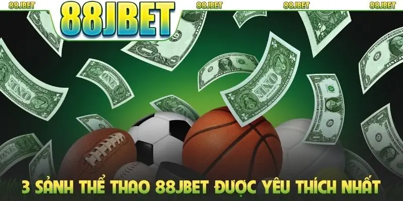3 sảnh thể thao 88JBET được yêu thích nhất