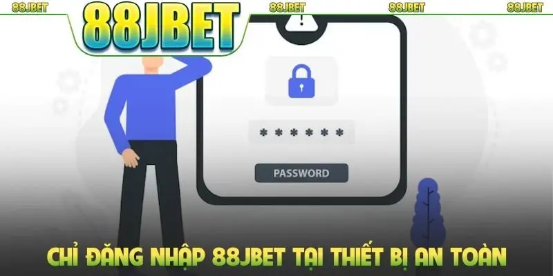 Chỉ đăng nhập 88jbet tại thiết bị an toàn